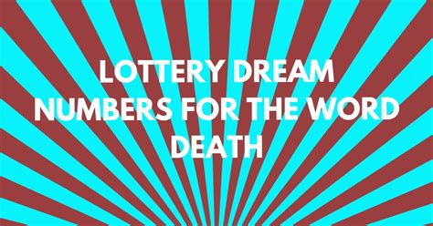 Lottery Dream Numbers for the word death .